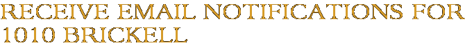 Receive Email Notifications for 1010 Brickell